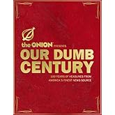 Our Dumb Century: The Onion Presents 100 Years of Headlines from America's Finest News Source