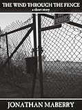 Front cover for the book The Wind Through the Fence by Jonathan Maberry