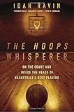 The Hoops Whisperer: On the Court and Inside the Heads of Basketball's Best Players