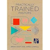 Practically Trained Pastors: A 52-Week Field Guide for Ministry in the Trenches