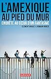 L'Amexique au pied du mur (ESSAIS ET DOCUM) (French Edition) by