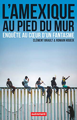 L'Amexique au pied du mur (ESSAIS ET DOCUM) (French Edition) by Clément Brault