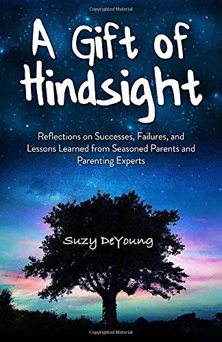 A Gift of Hindsight: Reflections on Successes, Failures, and Lessons Learned from Seasoned Parents and Parenting Experts