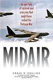 Midair: An Epic Tale of Survival and a Mission That Might Have Ended the Vietnam War by 