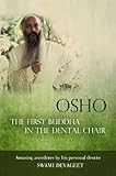 Osho The First Buddha in the Dental Chair: Amusing Anecdotes By His Personal Dentist