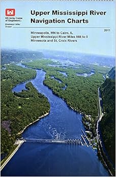 Upper Mississippi River Navigation Charts: Minneapolis, MN to Cairo, IL Upper Mississippi River Miles 866 to 0, Minnesota and St. Croix Rivers (2011) Upper Mississippi River Navigation Charts: Minneapolis, MN to Cairo, IL Upper Mississippi River Miles 866 to 0, Minnesota and St. Croix Rivers (2011)