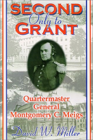 Second Only to Grant: Quartermaster General Montgomery C. Meigs