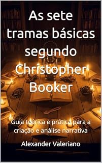Livro As sete tramas básicas segundo Christopher Booker: Guia teórica e prática para a criação e análise narrativa (Teorias da Literatura e Narrativa)