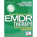 Eye Movement Desensitization and Reprocessing (EMDR) Therapy Scripted Protocols and Summary Sheets: Treating Trauma in Somatic and Medical Related Conditions