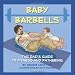 Baby Barbells: The Dad's Guide to Fitness and Fathering by Joshua Levitt (April 26 2011) by aa