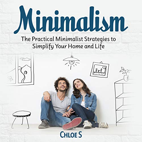 [B.o.o.k] Minimalism: The Practical Minimalist Strategies to Simplify Your Home and Life P.P.T