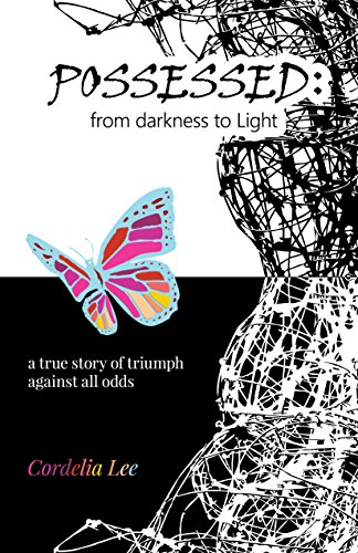 Possessed: from darkness to Light: a true story of triumph against all odds by Cordelia Lee