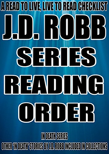 J.D. ROBB: SERIES READING ORDER: A READ TO LIVE, LIVE TO READ CHECKLIST    [Nora Roberts,IN DEATH SERIES OTHER 'IN DEATH' STORIES BY J.D. ROBB INCLUDED IN COLLECTIONS]