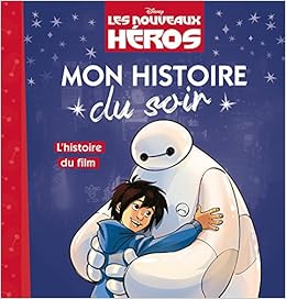 Les Nouveaux Heros Mon Histoire Du Soir L Histoire Du Film Amazon Fr Disney Emmanuelle Causse Livres