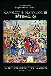 Napoléon 1er-Napoléon III bâtisseurs