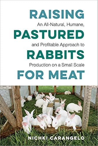 Raising Pastured Rabbits for Meat: An All-Natural, Humane, and ...