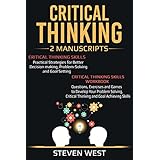 Critical Thinking: Improve your critical thinking and decision making skills: 2 Manuscripts