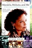 Mandela, Mobutu, and Me: A Newswoman's African Journey by Lynne Duke