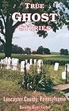 True Ghost Stories of Lancaster County Pennsylvania