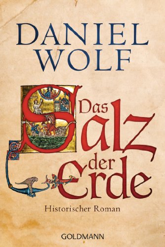 Das Salz der Erde: Historischer Roman (Die Fleury-Serie 1) (German Edition) by Daniel Wolf
