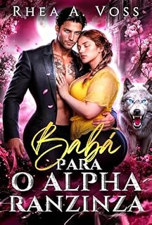 Livro Babá para o Alpha ranzinza: Um romance de shifters com pai solteiro proximidade forçada companheiros destinados e amor proibido (Ecos do Selvagem Livro 1)