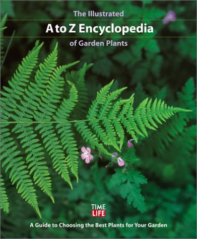 The Illustrated A To Z Encyclopedia Of Garden Plants A Guide To Choosing The Best Plants For Your Garden Time Life 9780737006322 Amazon Com Books