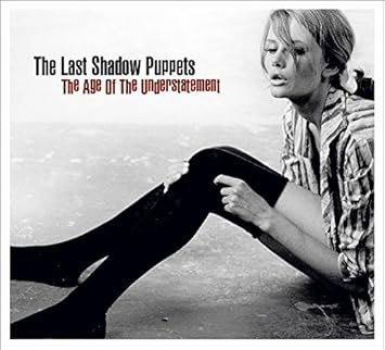 The Last Shadow Puppet - The Age of the Understatement
