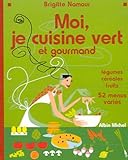 Moi, je cuisine vert et gourmand by