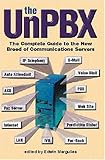 The Unpbx: The Complete Guide to the New Breed of Communications Servers by Edwin Margulies
