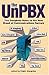 The Unpbx: The Complete Guide to the New Breed of Communications Servers by Edwin Margulies