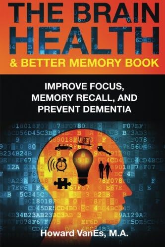 The Brain Health & Better Memory Book: Improve Focus, Memory Recall, and Prevent Dementia
