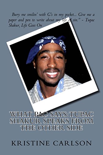 What Pac Says: Tupac Shakur Speaks From The Other Side by Kristine Carlson