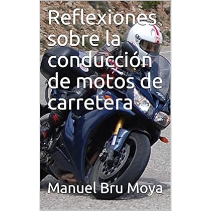 Reflexiones sobre la conducción de motos de carretera Reflexiones sobre la conducción de motos de carretera