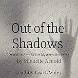 Out of the Shadows: A Detective Amy Sadler Mystery, Book 1 by 