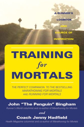 Training for Mortals: A Runner's Logbook and Source of Inspiration, by John Bingham, Jenny Hadfield