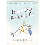French Cats Don't Get Fat: The Secrets of La Cuisine Feline