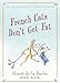 French Cats Don't Get Fat: The Secrets of La Cuisine Feline by 