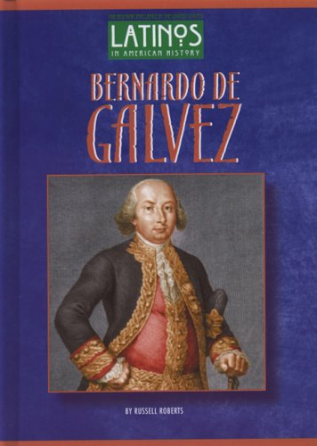 Bernardo de Galvez (Latinos in American History) by Russell Roberts