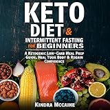Keto Diet & Intermittent Fasting for Beginners: A Ketogenic Low-Carb Meal Prep Guide, Heal Your Body by 