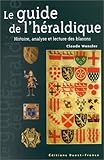 Le Guide de l'héraldique : Histoire, analyse et lecture des blasons by 