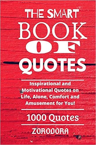 The Smart Book Of Quotes 1000 Quotes Inspirational And Motivational Quotes On Life Alone Comfort And Amusement For You Dora Zoro 9798623098887 Amazon Com Books