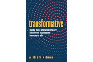 Transformative: Build a Game-changing Strategy, Retool Your Organization, and Innovate to Win
