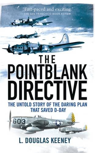 The Pointblank Directive: The Untold Story of the Daring Plan that Saved D-Day (General Military)