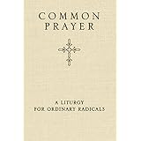 Common Prayer: A Liturgy for Ordinary Radicals (10/29/10)