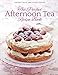The Perfect Afternoon Tea Recipe Book: More Than 200 Classic Recipes For Every Kind Of Traditional T by 