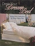 Dress Your Dream Bed: Vintage Linen Inspirations for Today's Elegant Bed by 
