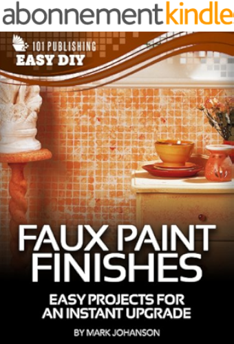 Download Faux Paint Finishes: Easy Projects for an Instant Upgrade (eHow Easy DIY Kindle Book Series) (English Edition) PDF