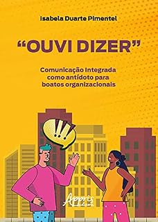 Livro "Ouvi Dizer": Comunicação Integrada como Antídoto para Boatos Organizacionais