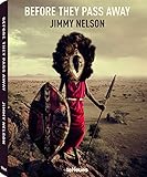Before They Pass Away (Photography) (English, French and German Edition) by Jimmy Nelson