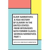 Slave Narratives: a Folk History of Slavery in the United States : From Interviews with Former Slaves : Georgia Narratives, Part 1